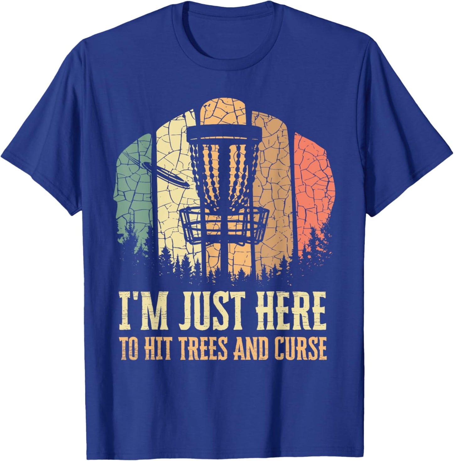 I'm Just Here To Hit Trees And Curse Funny Disc Golf Players T-Shirt - T-Shirt | Royal