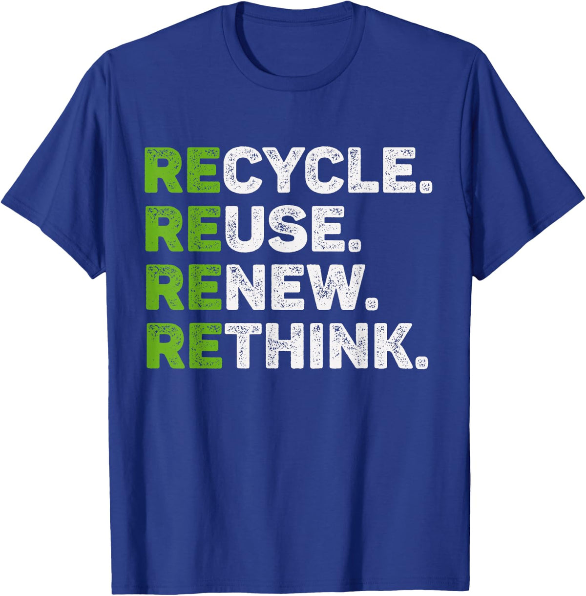 Recycle Reuse Renew Rethink Earth Day Environmental Activism T-Shirt - T-Shirt | Royal