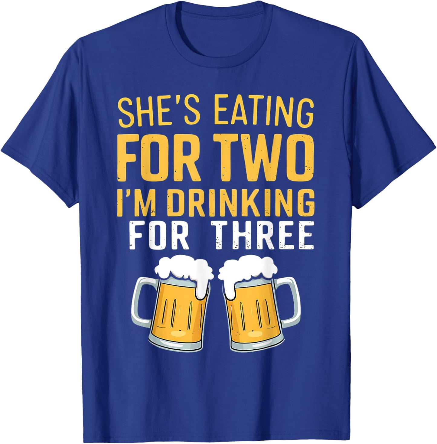 She's Eating For Two I'm Drinking For Three Cute Dad To Be T-Shirt - T-Shirt | Royal