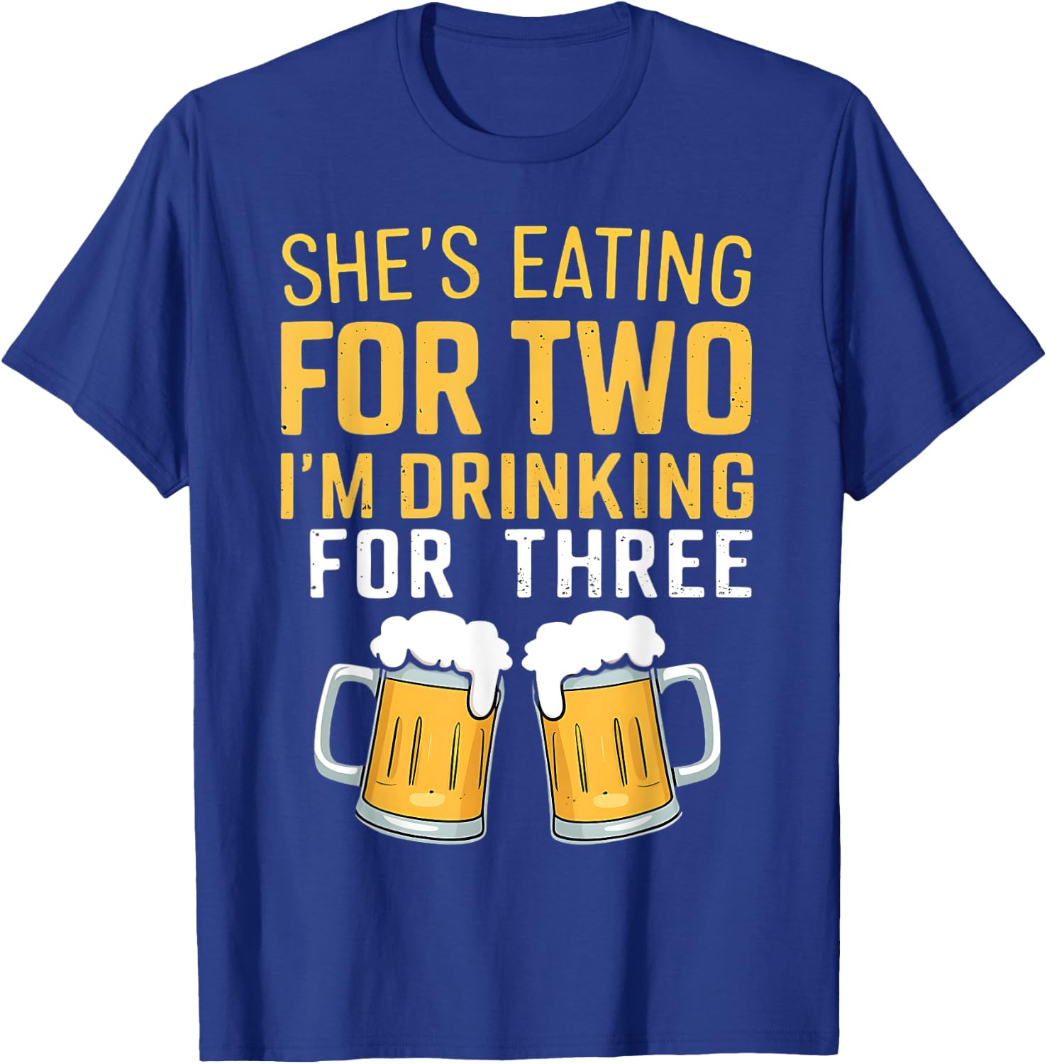 She's Eating For Two I'm Drinking For Three Cute Dad To Be T-Shirt - T-Shirt | Royal