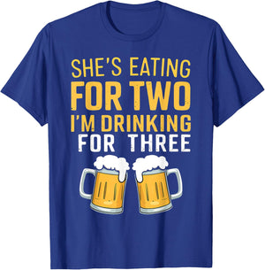 She's Eating For Two I'm Drinking For Three Cute Dad To Be T-Shirt - T-Shirt | Royal