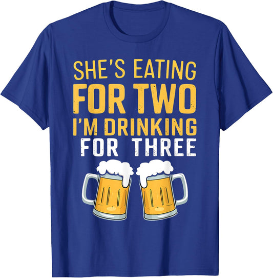 She's Eating For Two I'm Drinking For Three Cute Dad To Be T-Shirt - T-Shirt | Royal