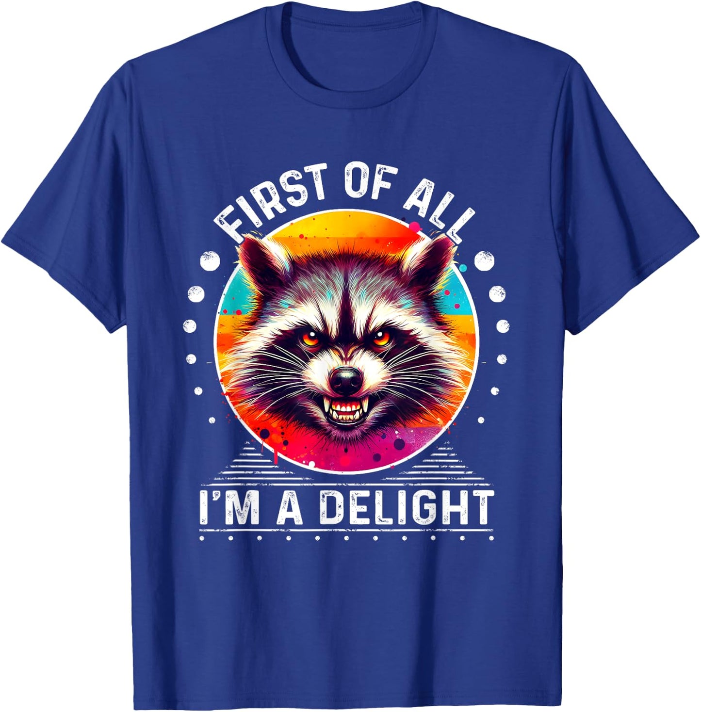 Raccoon First Of All I'm A Delight Sarcastic Angry T-Shirt - T-Shirt | Royal