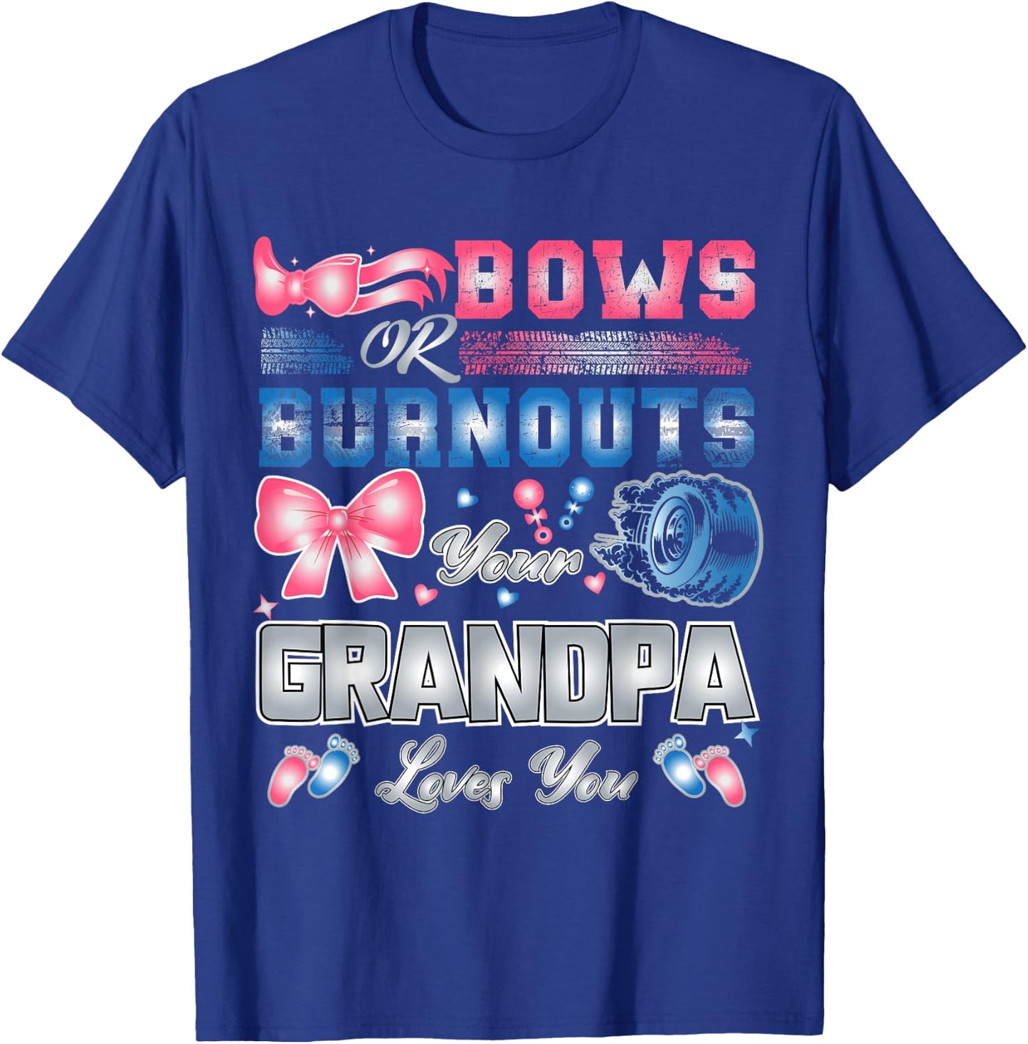 Bows Or Burnouts Your Grandpa Loves You T-Shirt - T-Shirt | Royal