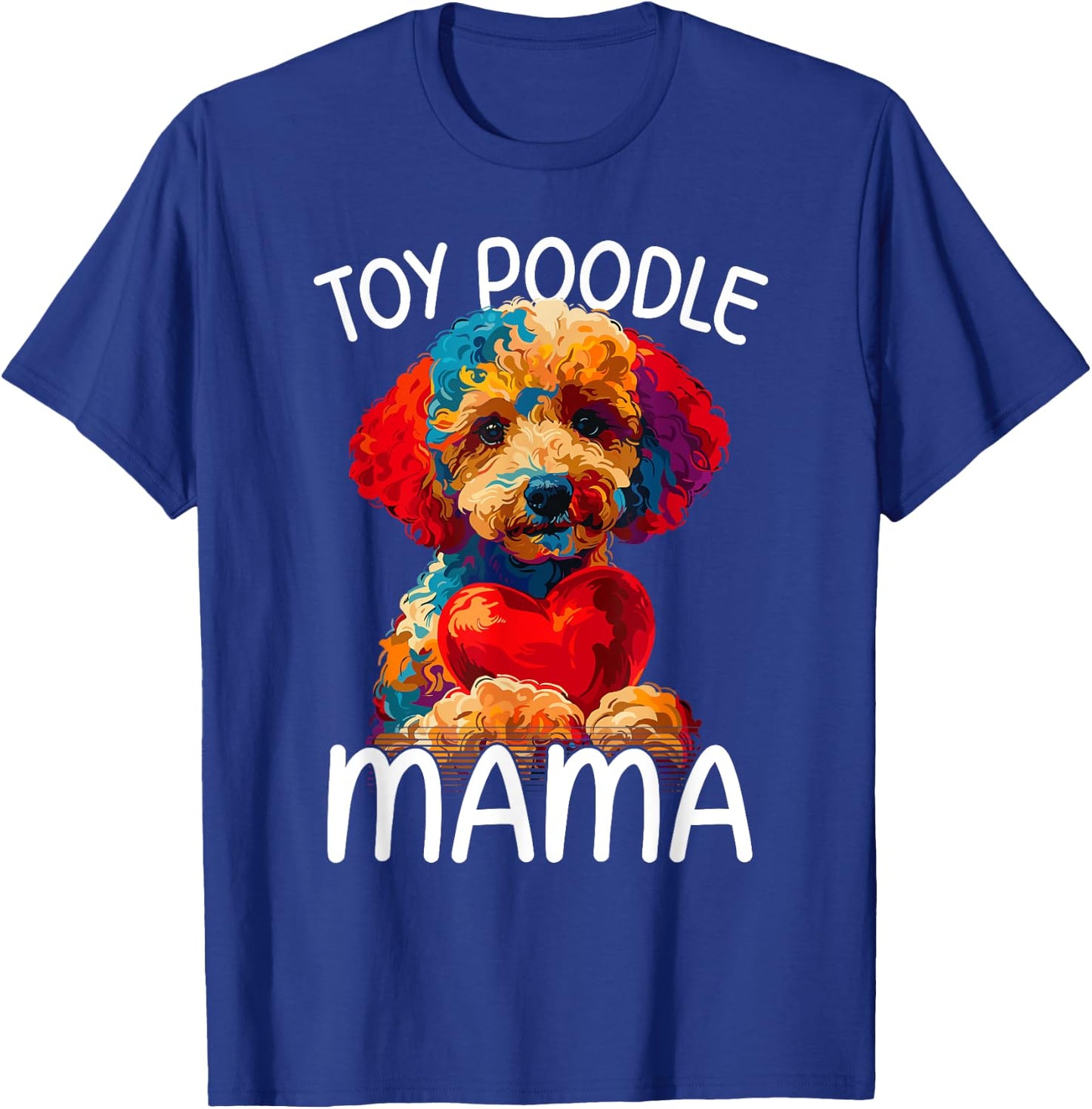 Toy Poodle Mom Mama Toy Poodle Lovers T-Shirt - T-Shirt | Royal