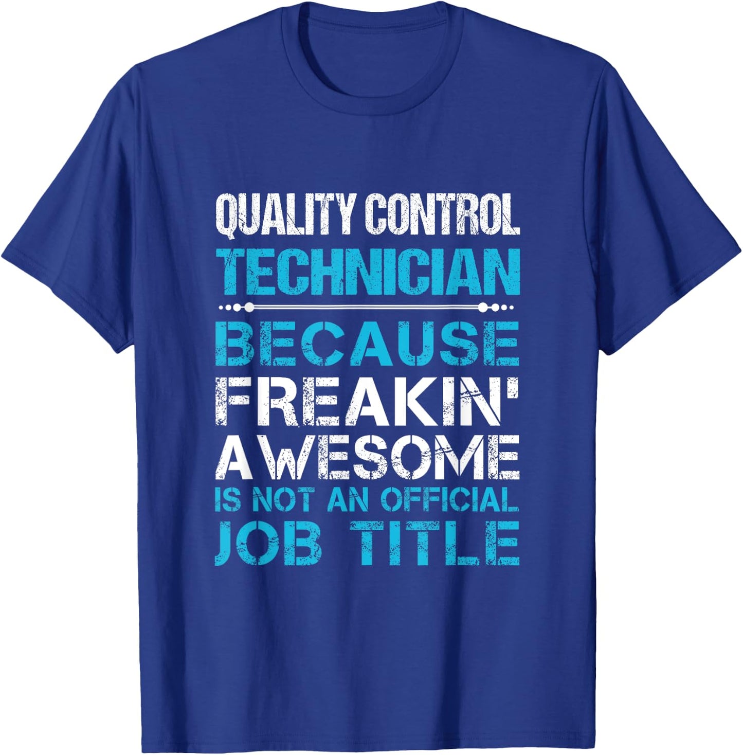 Quality Control Technician - Freaking Awesome T-Shirt - T-Shirt | Royal