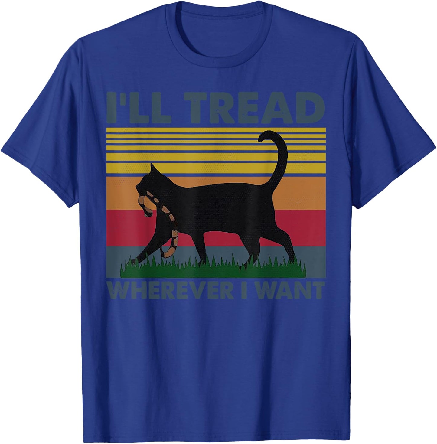 I'll Tread Wherever I Want Funny Cat Owner T-Shirt - T-Shirt | Royal