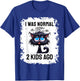 I Was Normal 2 Kids Ago T-Shirt - T-Shirt | Royal