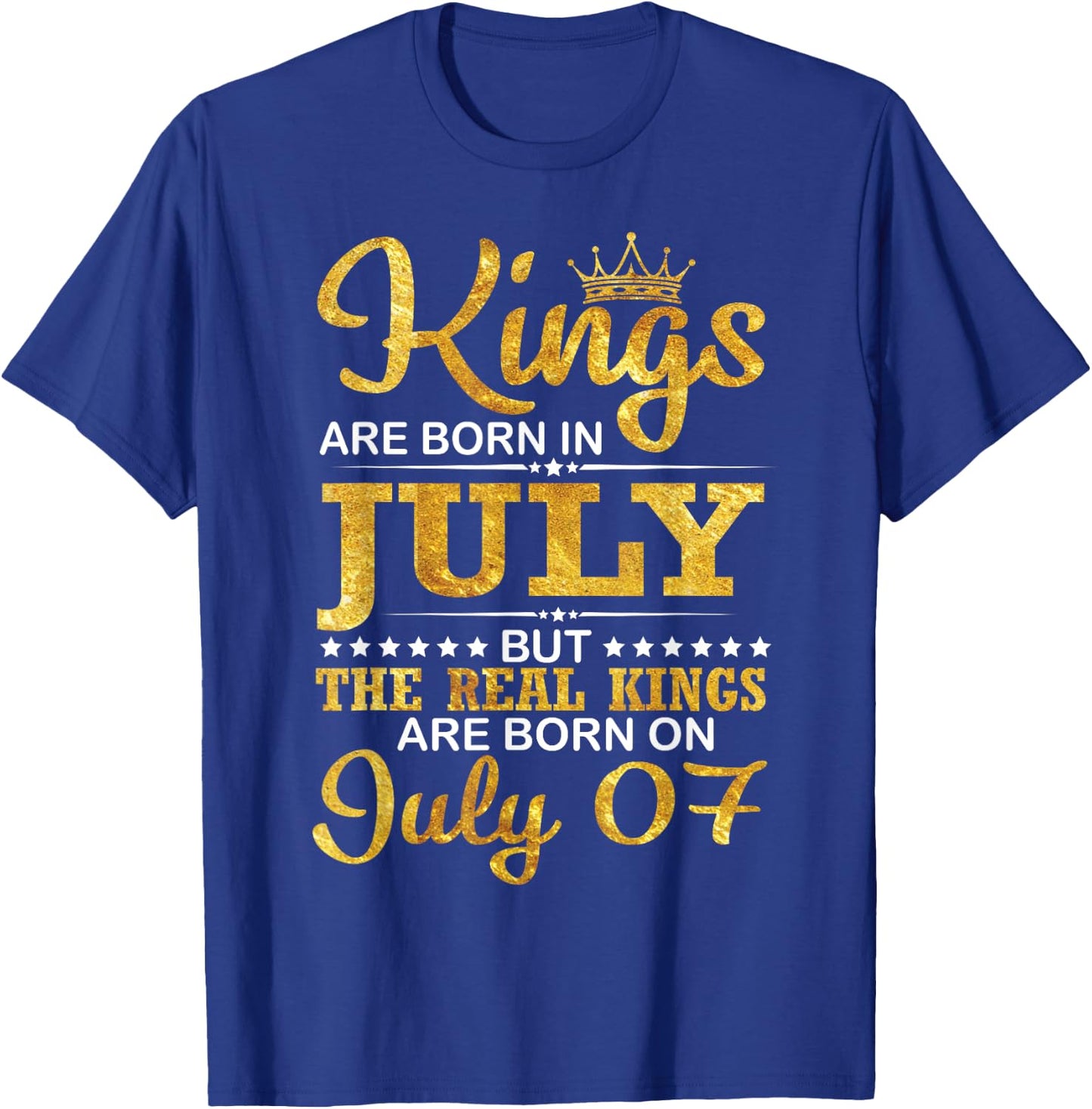 Kings Are Born In Jul But The Real Kings Are Born On July 07 T-Shirt - T-Shirt | Royal