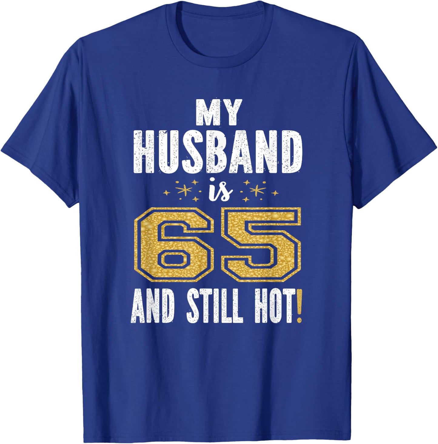 My Husband Is 65 And Still Hot 65th Birthday Gift T-Shirt - T-Shirt | Royal