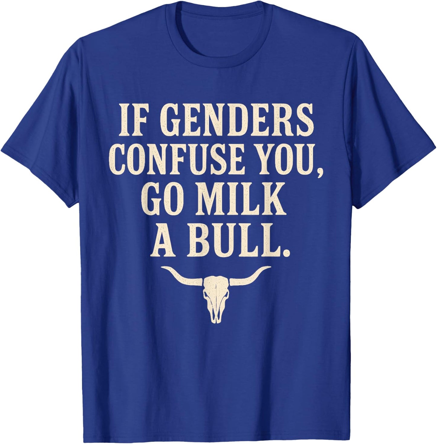 If Genders Confuse You Go Milk A Bull T-Shirt - T-Shirt | Royal