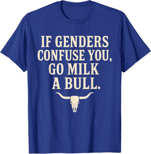 If Genders Confuse You Go Milk A Bull T-Shirt - T-Shirt | Royal
