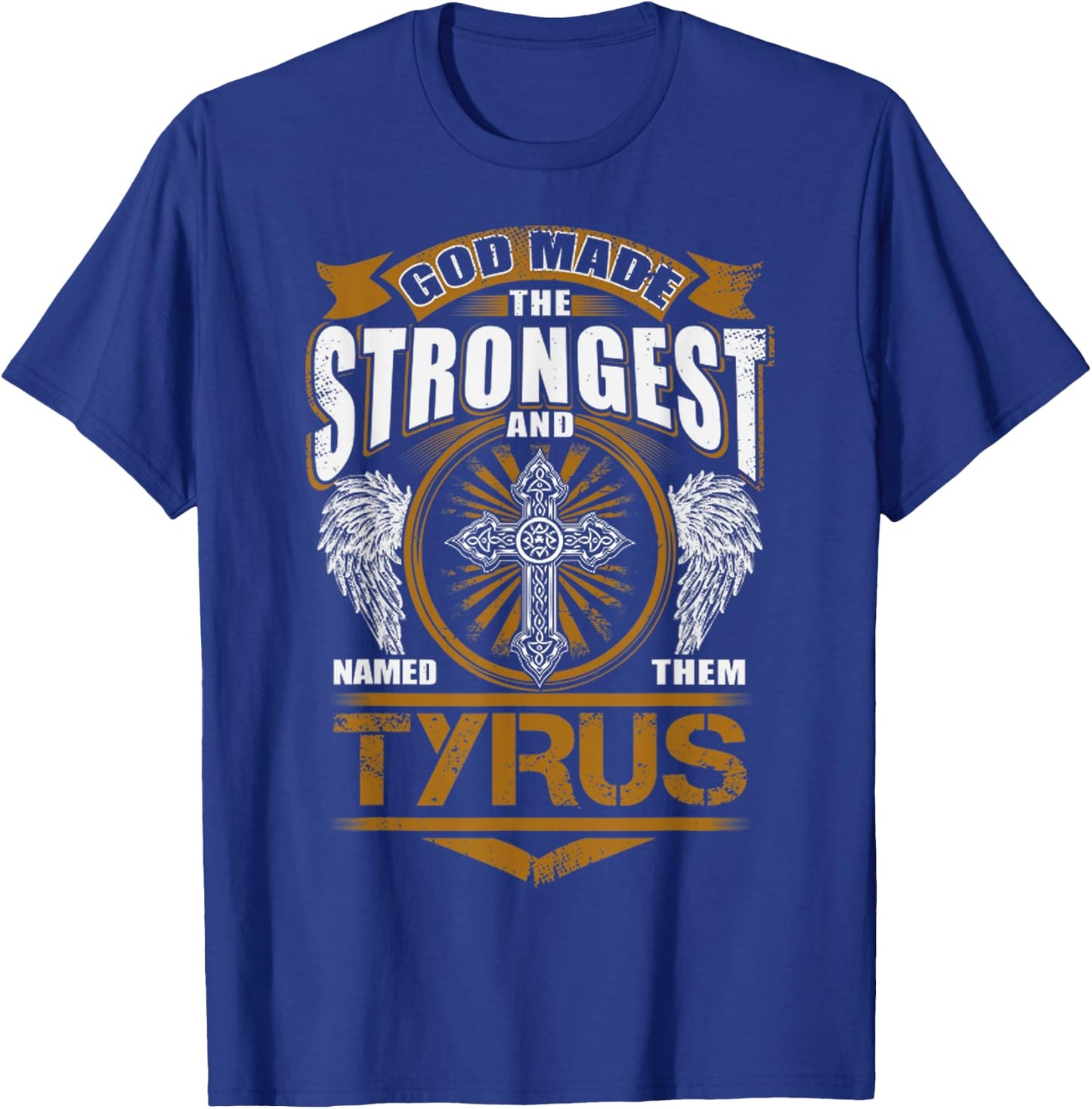 God Found Strongest And Named Them Tyrus Gift Tyrus Name T-Shirt - T-Shirt | Royal