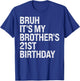 Bruh It's My Brother's 21st Birthday King Happy Crown Funny T-Shirt - T-Shirt | Royal