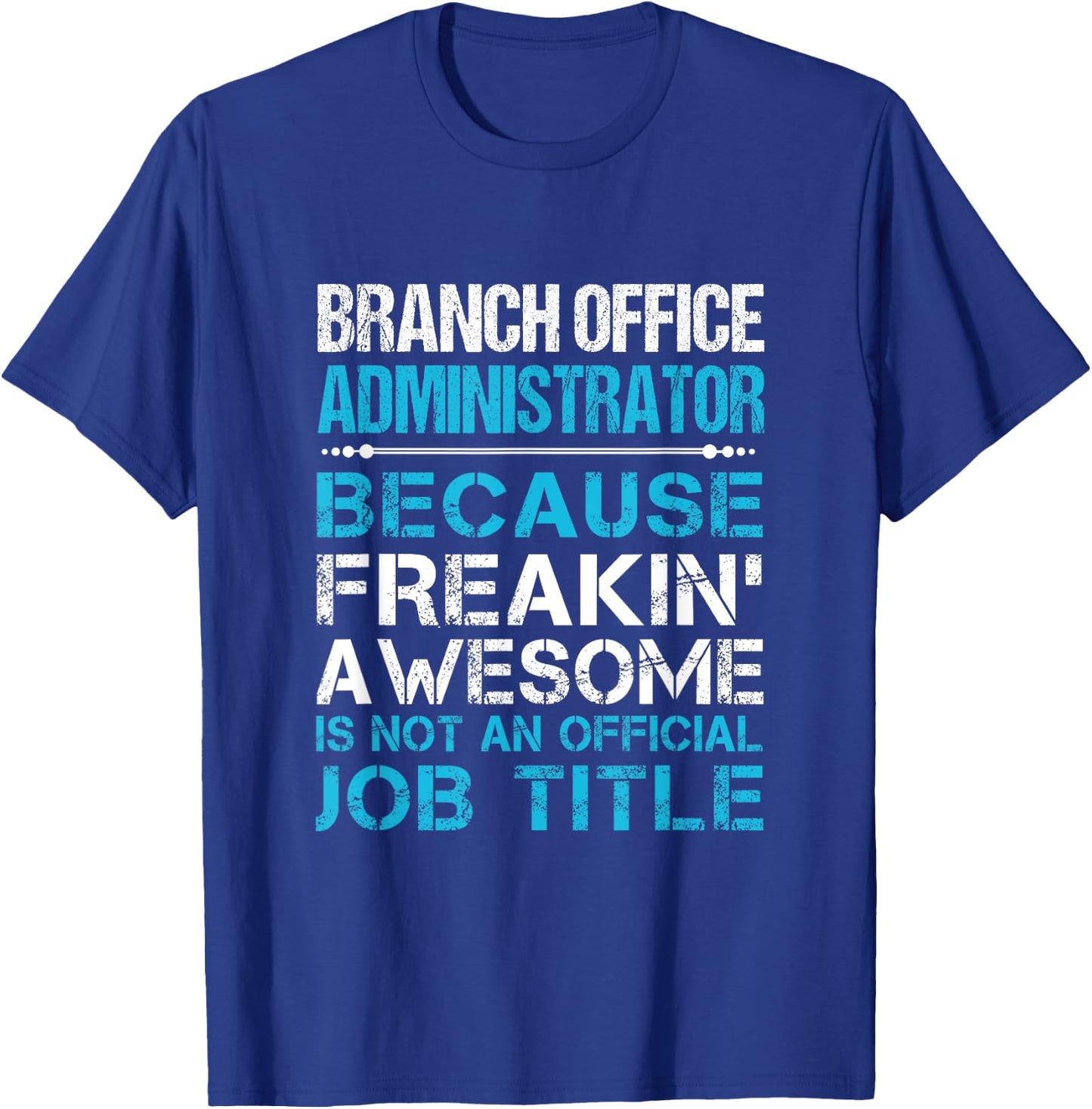 Branch Office Administrator - Freaking Awesome T-Shirt - T-Shirt | Royal