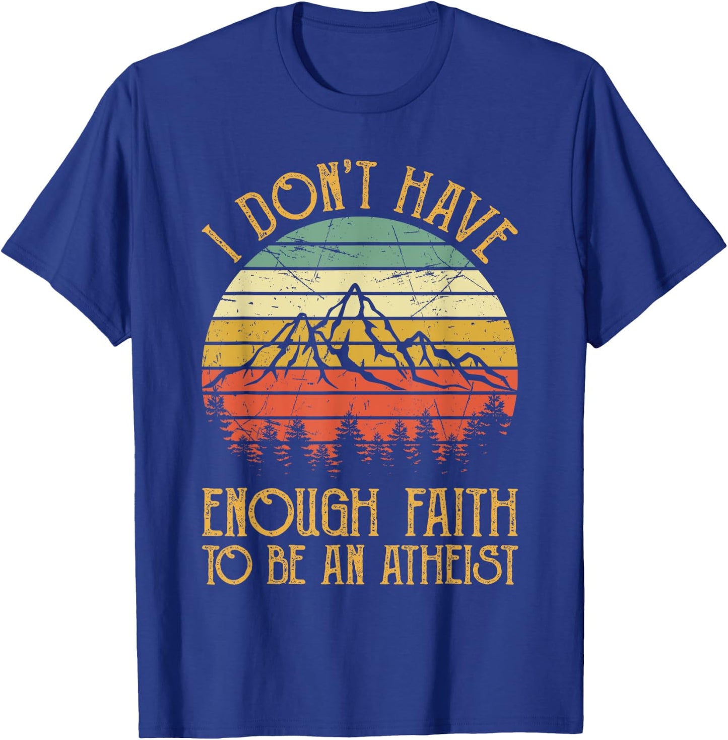 I Don't Have Enough Faith To Be An Atheist Christian T-Shirt - T-Shirt | Royal