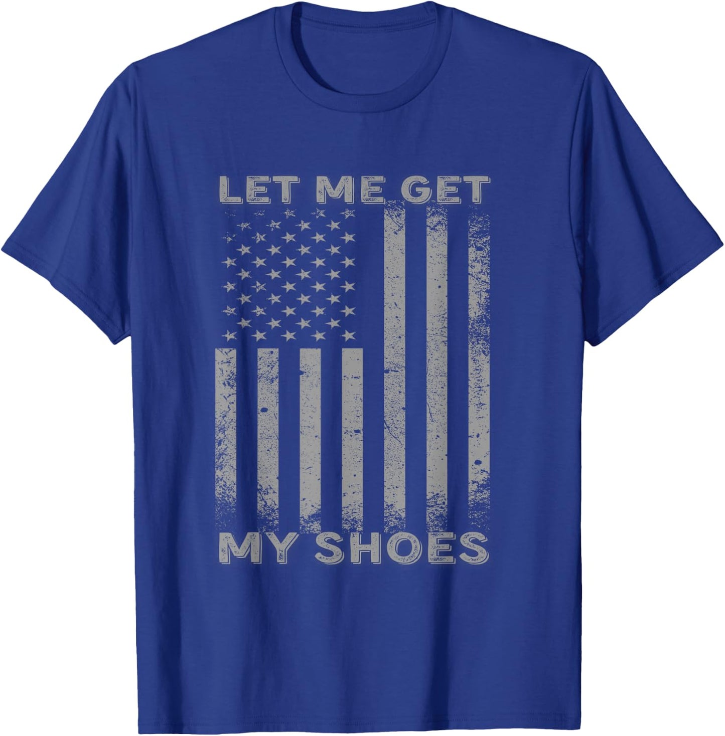 Let Me Get My Shoes Usa Flag T-Shirt - T-Shirt | Royal