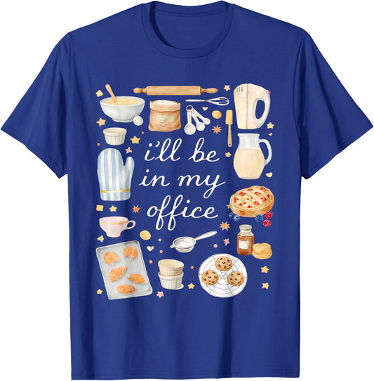 I'll Be in My Office Baking Lover Kitchen Humor T-Shirt - T-Shirt | Royal