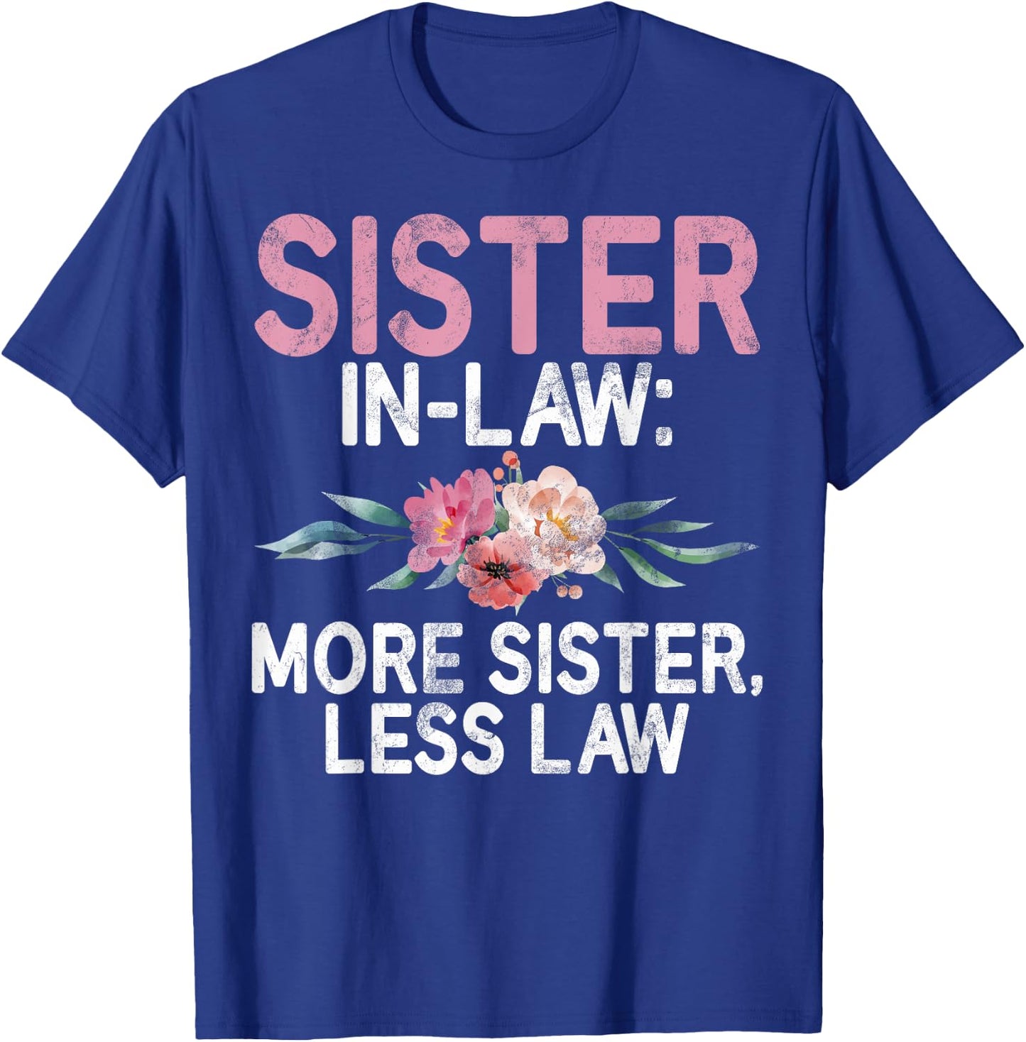 More Sister less Law Sister in Law T-Shirt - T-Shirt | Royal
