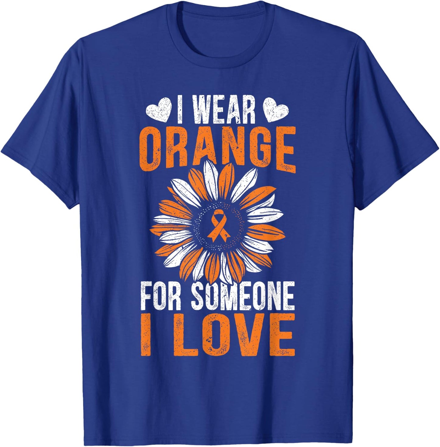 I Wear Orange For Someone I Love Leukemia Awareness Support T-Shirt - T-Shirt | Royal