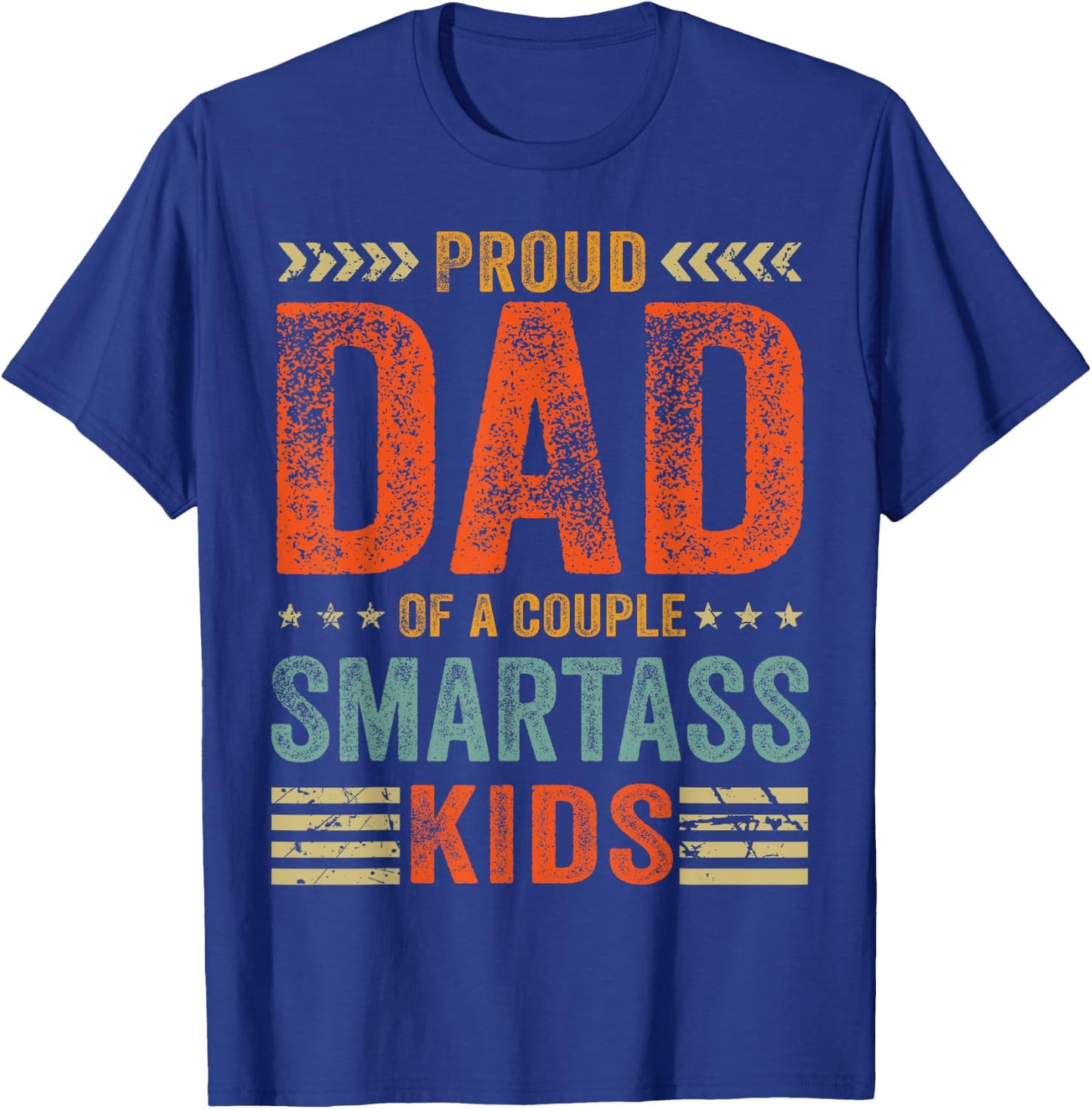 Proud Dad Of A Couple Smartass Kids Funny Father's Day T-Shirt - T-Shirt | Royal