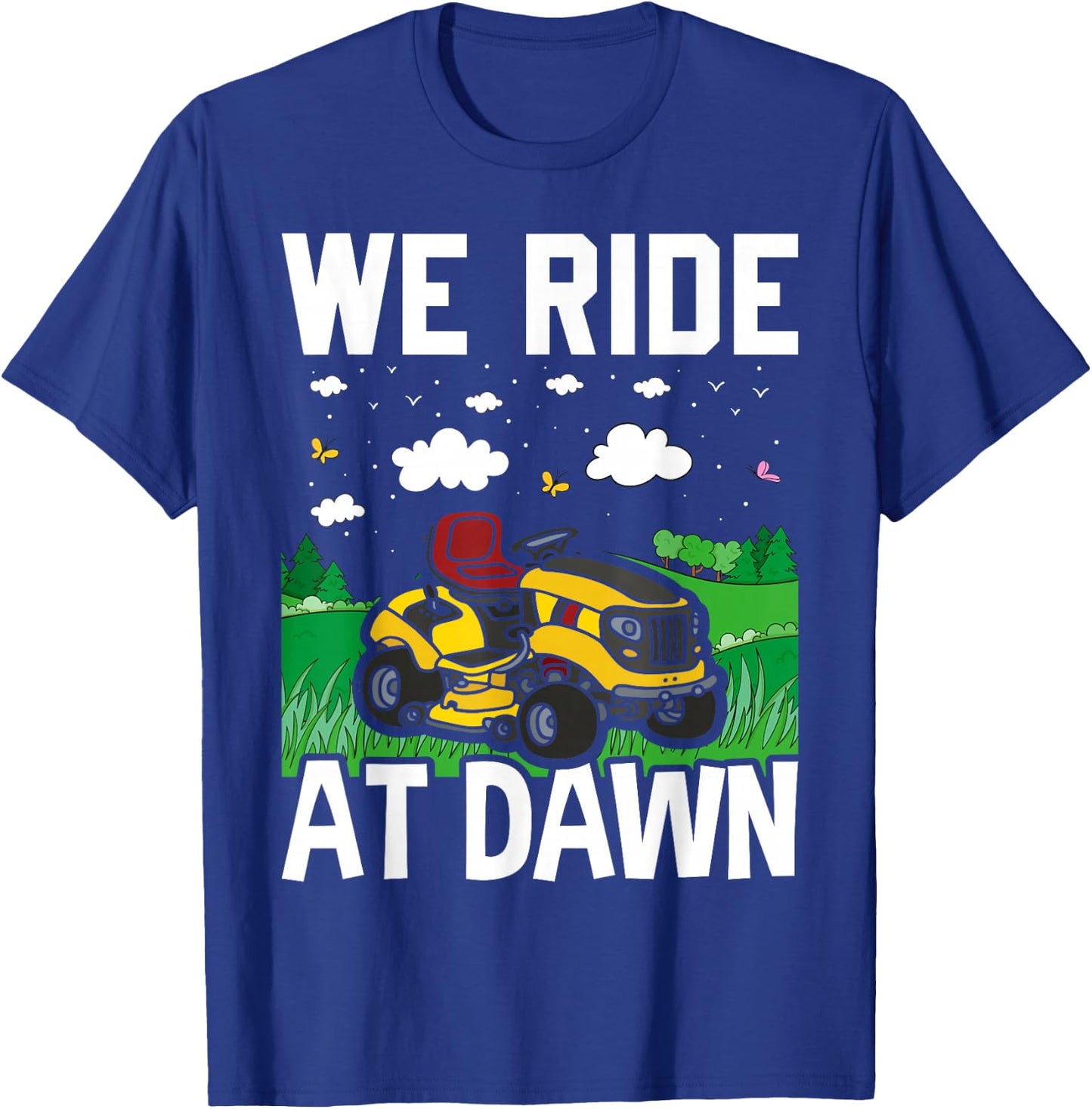 We Ride At Dawn Funny Lawnmower Lawn Mowing Riding Mowers T-Shirt - T-Shirt | Royal