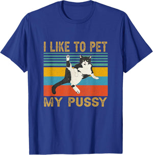 I Like To Pet My Pussy Naughty Saying T-Shirt - T-Shirt | Royal