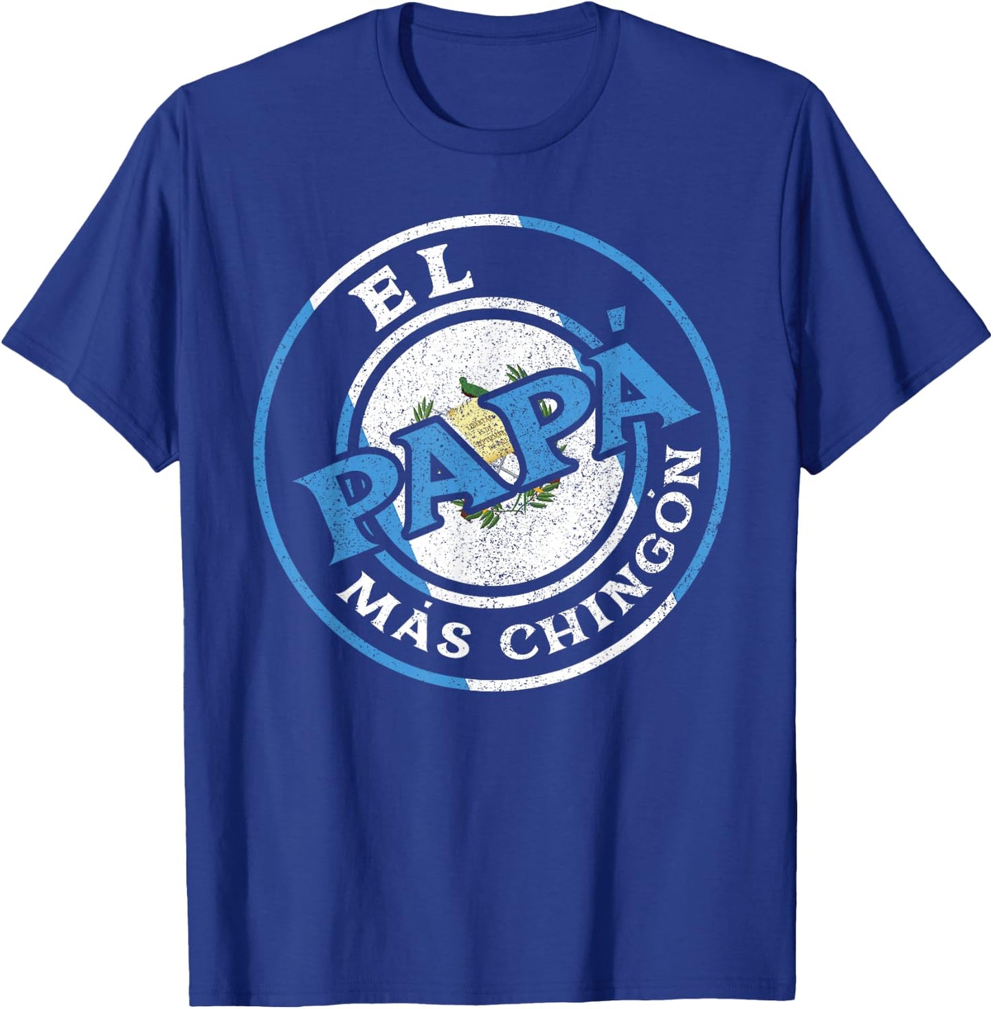 El Papa Mas Chingon Guatemalan Dad Husband Guatemala Gifts T-Shirt - T-Shirt | Royal