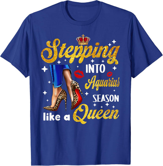 Stepping Into Aquarius Season like a Queen Shirt T-Shirt - T-Shirt | Royal