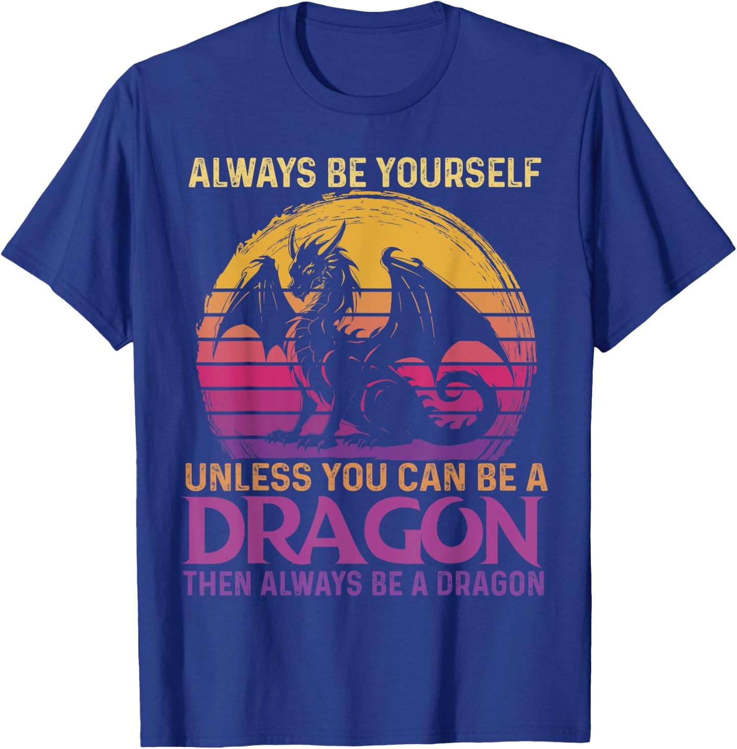 Always Be Yourself Unless You Can Be A Dragon Retro Sunset T-Shirt - T-Shirt | Royal