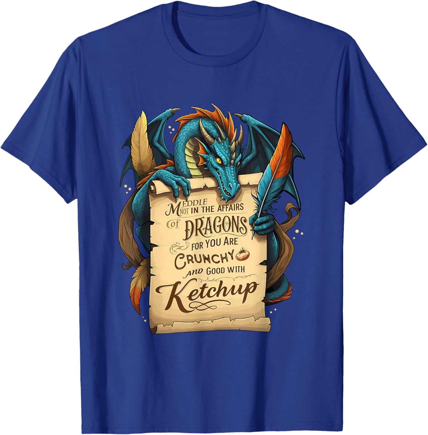 Meddle Not In The Affairs Of Dragons For You Are Crunchy T-Shirt - T-Shirt | Royal