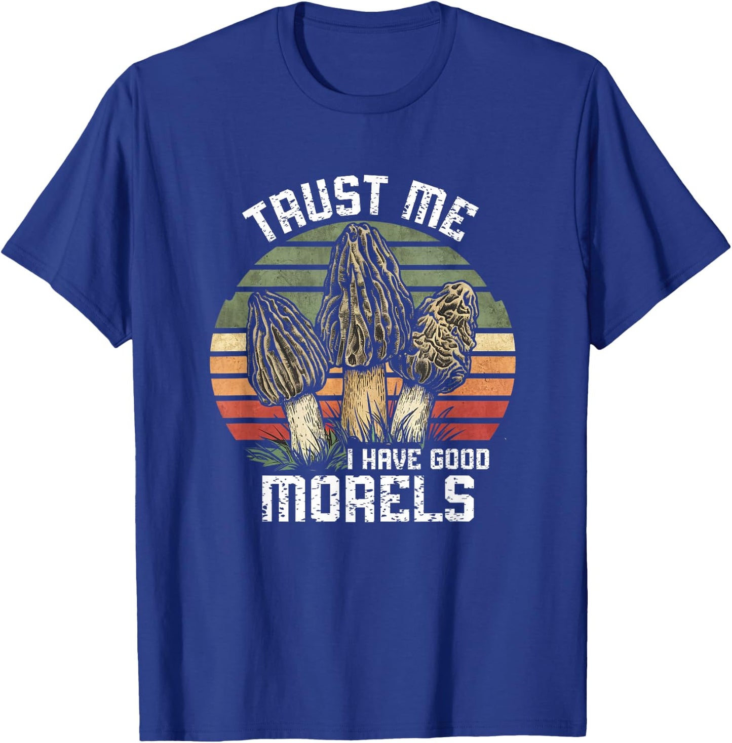 Vintage Funny Morel Mushrooms Mycology I Have Good Morels T-Shirt - T-Shirt | Royal