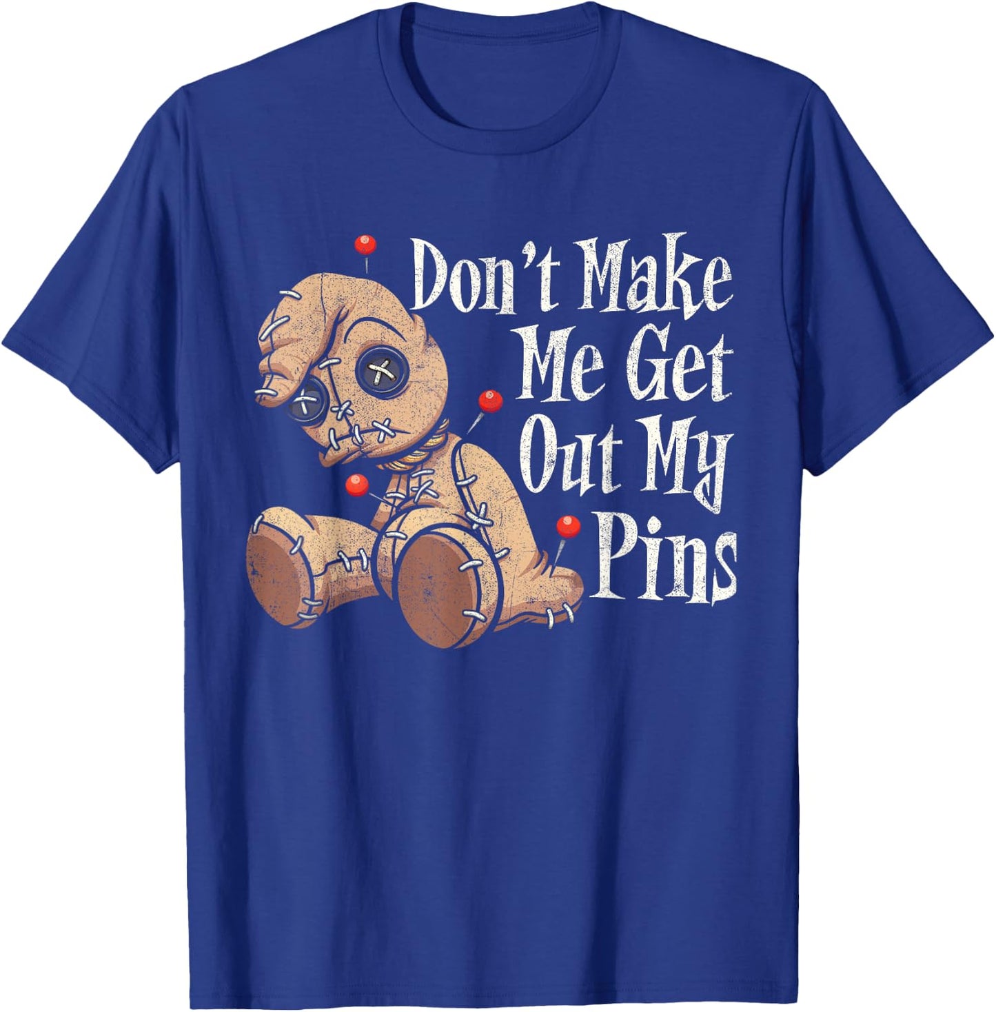 Don't Make Me Get Out My Pins Voodoo Doll Funny Halloween T-Shirt - T-Shirt | Royal