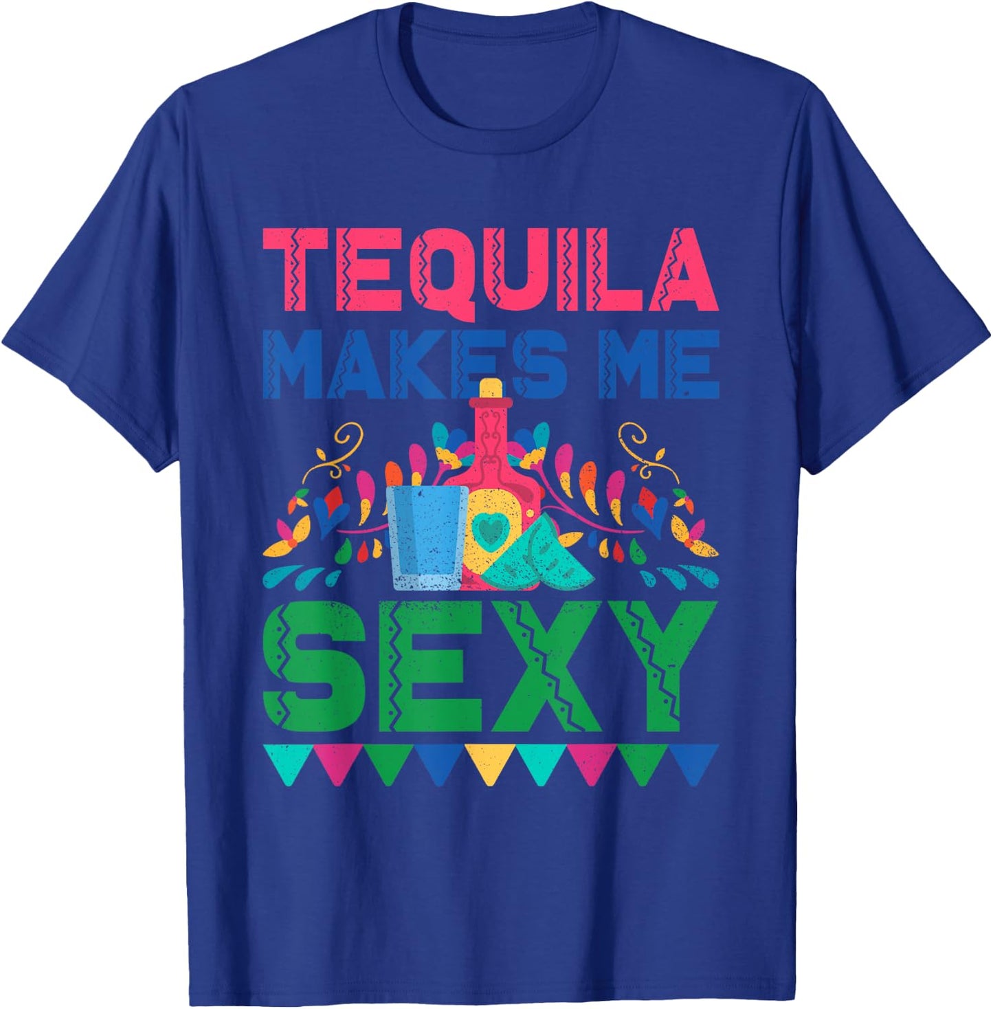 Tequila Makes Me Sexy - Mexican Cinco de Mayo Fiesta T-Shirt - T-Shirt | Royal