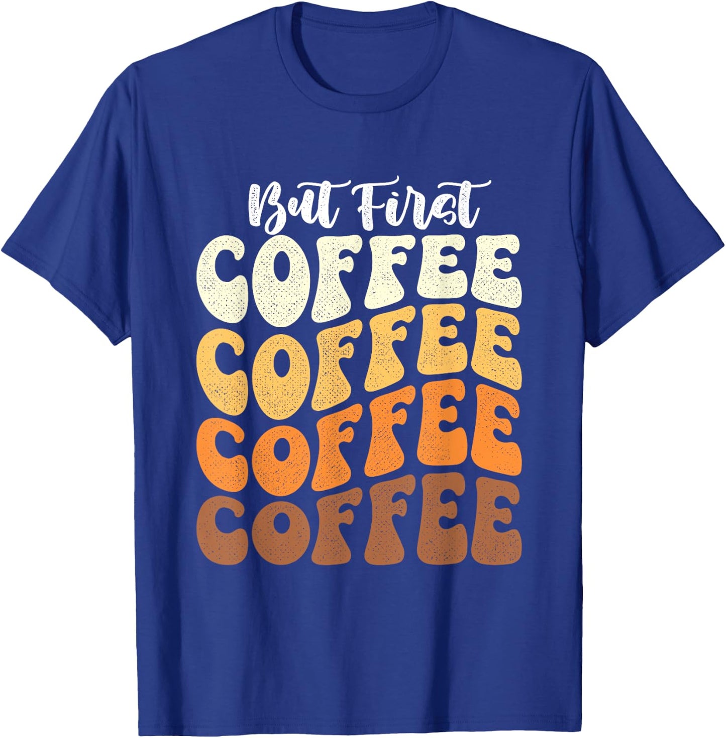 But First Coffee - Coffee Lover Caffeine Lover Breakfast T-Shirt - T-Shirt | Royal