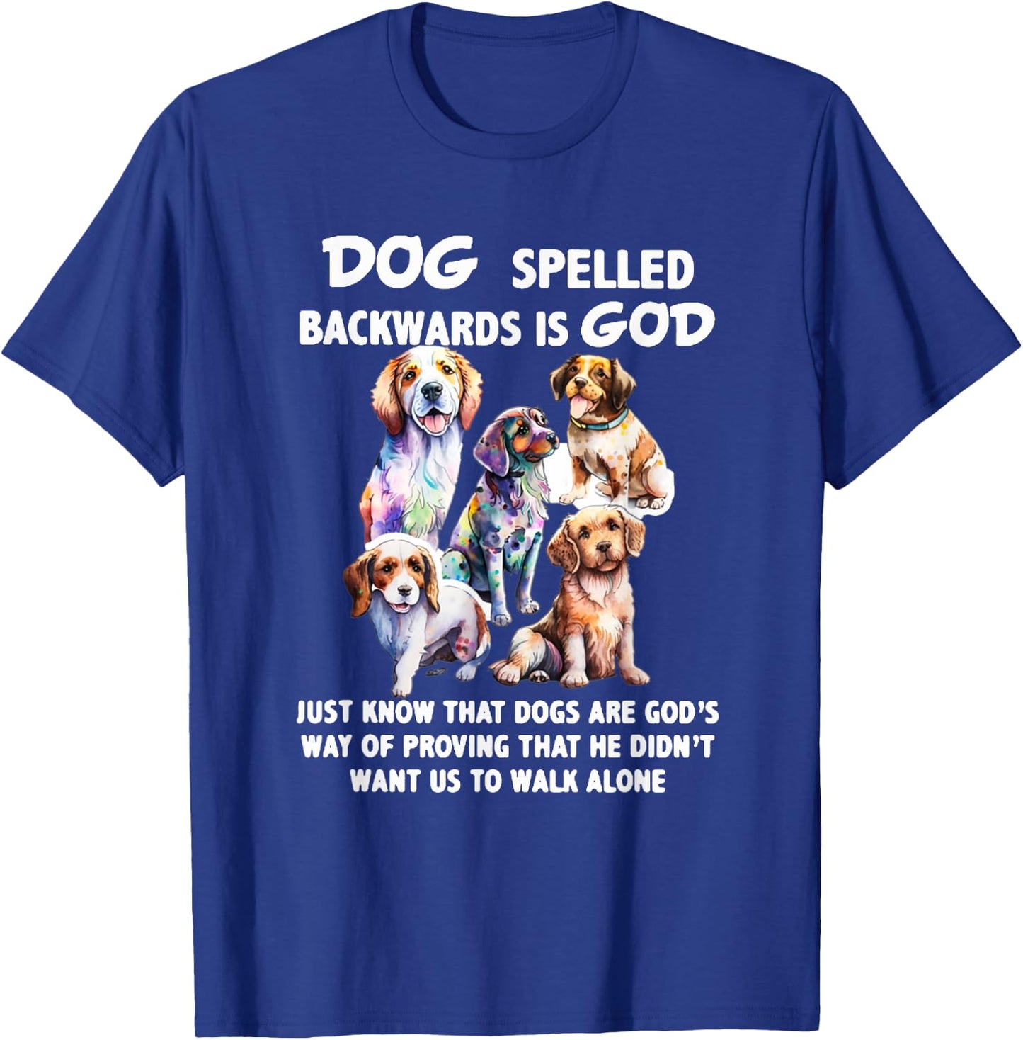Dog Spelled Backwards Is God just know that Dogs T-Shirt - T-Shirt | Royal