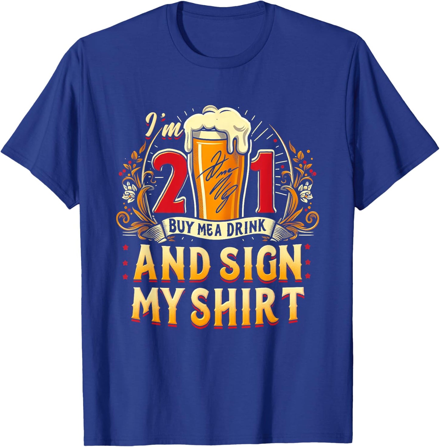 I'm 21 Buy Me A Drink Sign My Shirt 21St Birthday Beer Party T-Shirt - T-Shirt | Royal