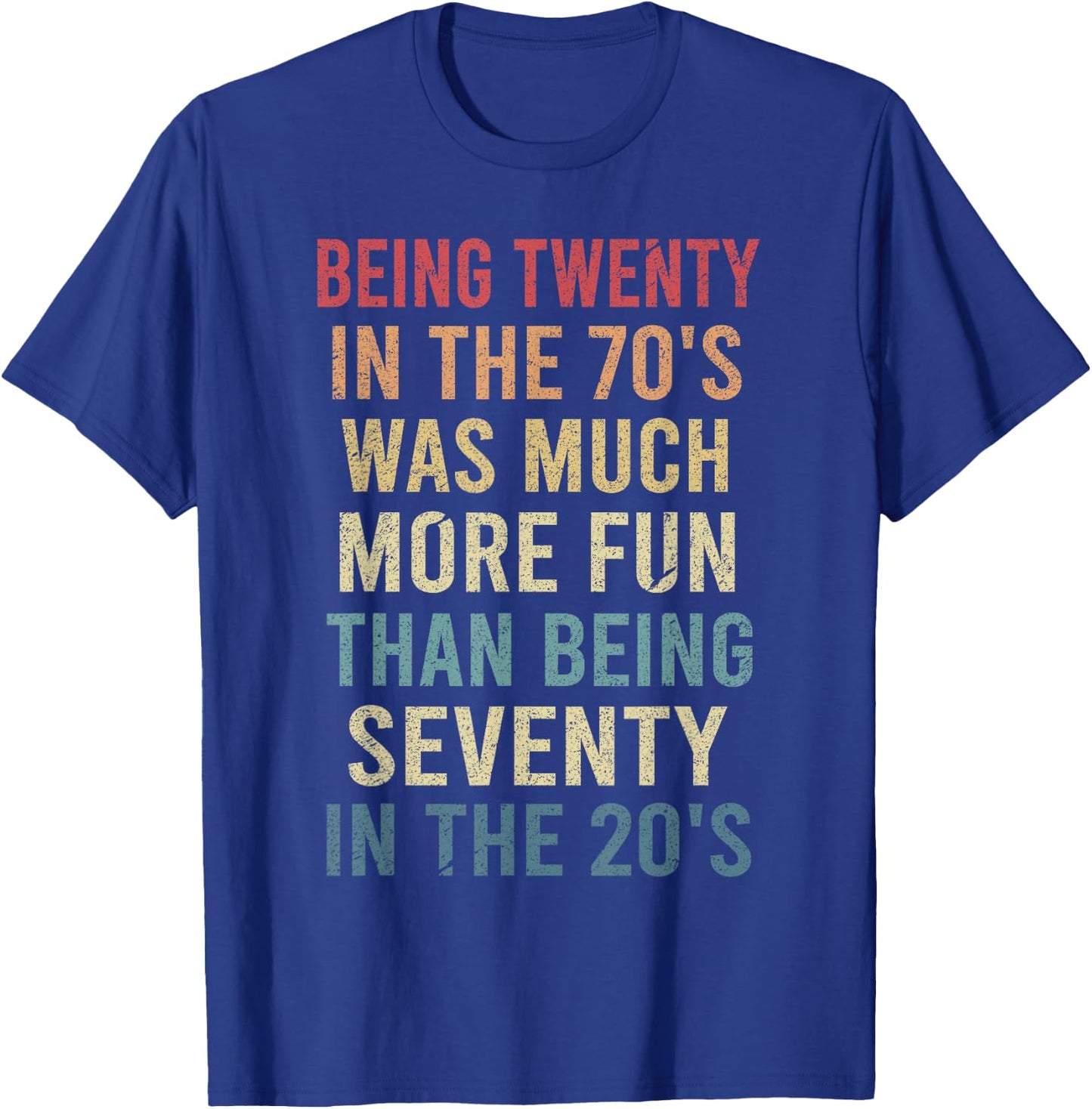 Being Twenty in the 70s Was Much More Fun Than Funny Vintage T-Shirt - T-Shirt | Royal