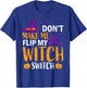 Don't Make Me Flip My Witch Switch Halloween Women witch T-Shirt - T-Shirt | Royal