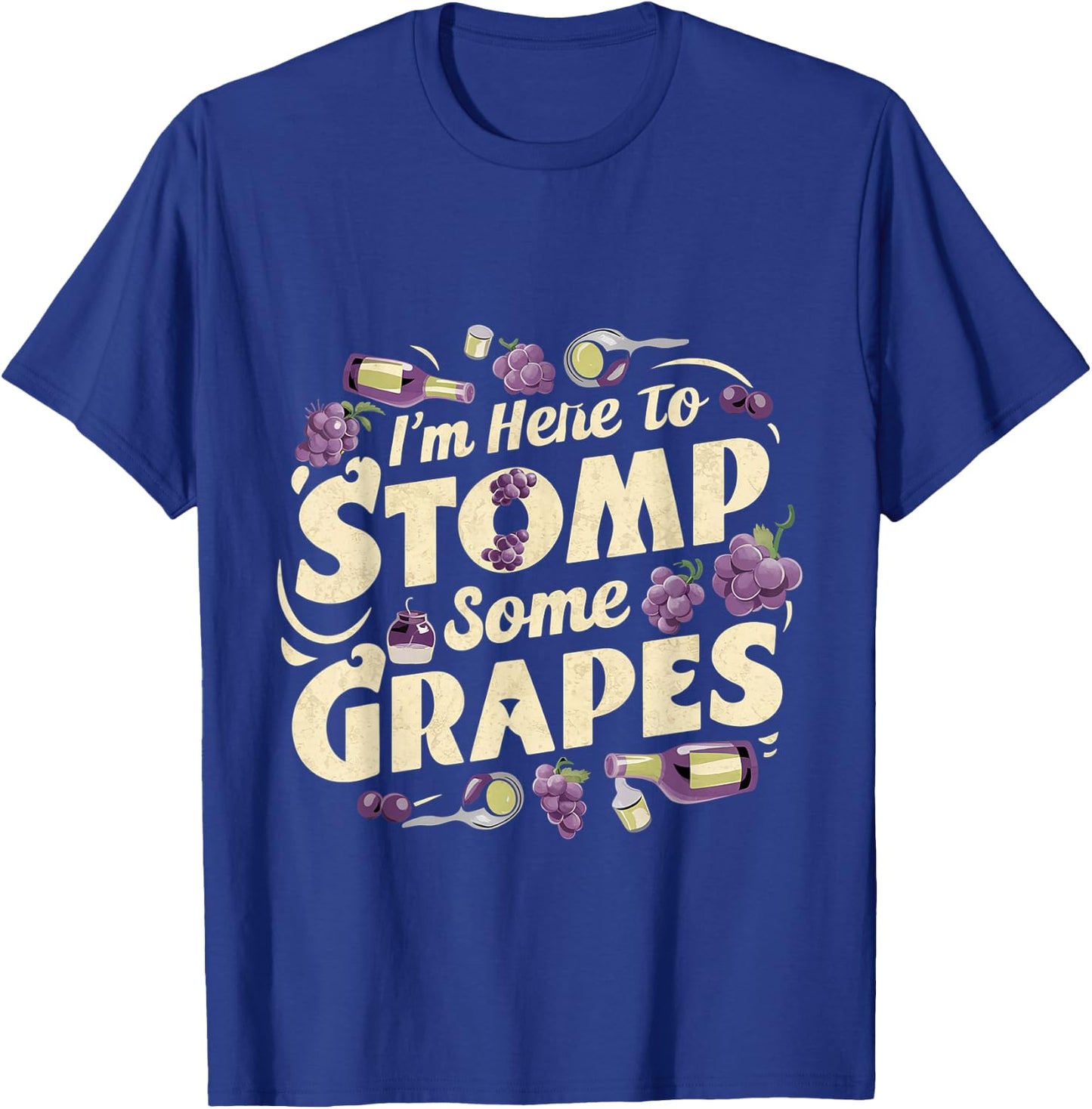 I'm Here To Stomp Some Grapes T-Shirt - T-Shirt | Royal
