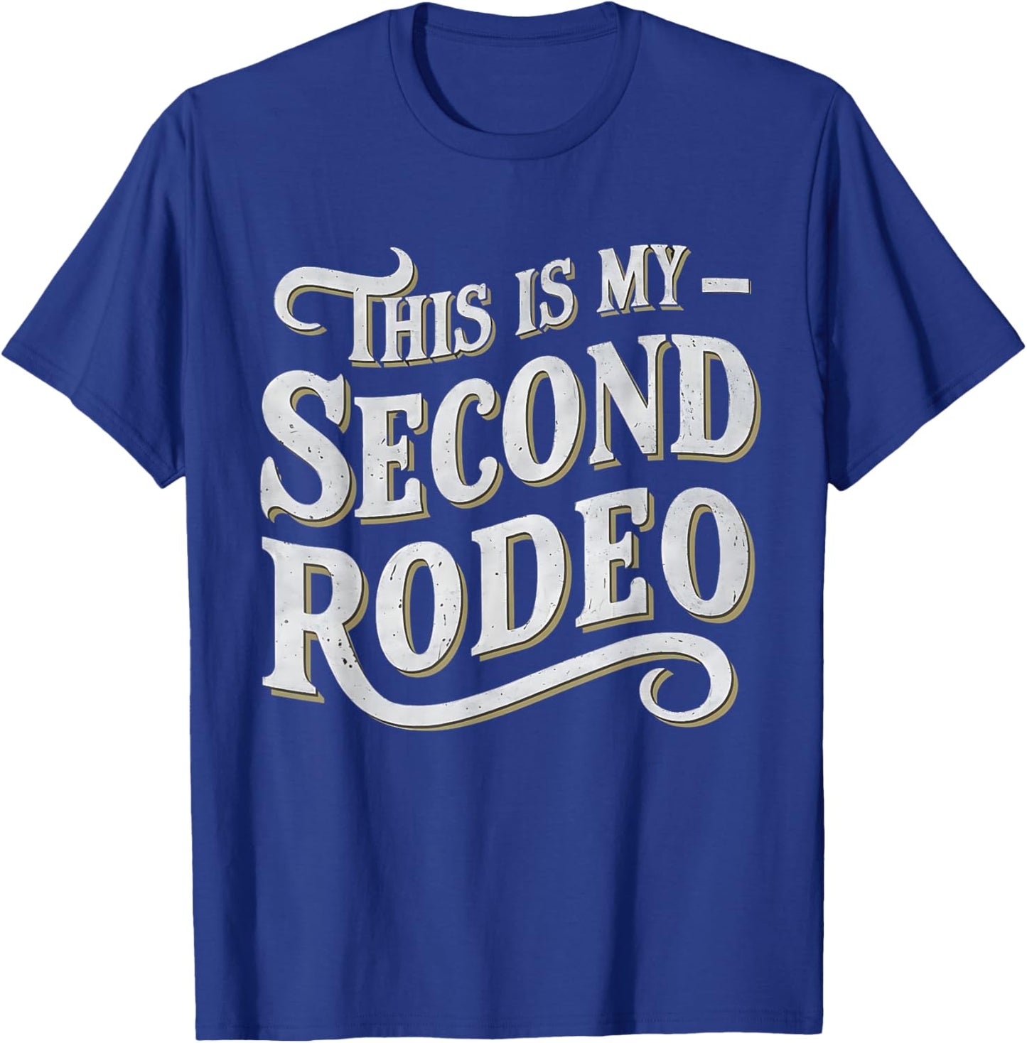 This Is My Second Rodeo Funny Sarcastic T-Shirt - T-Shirt | Royal