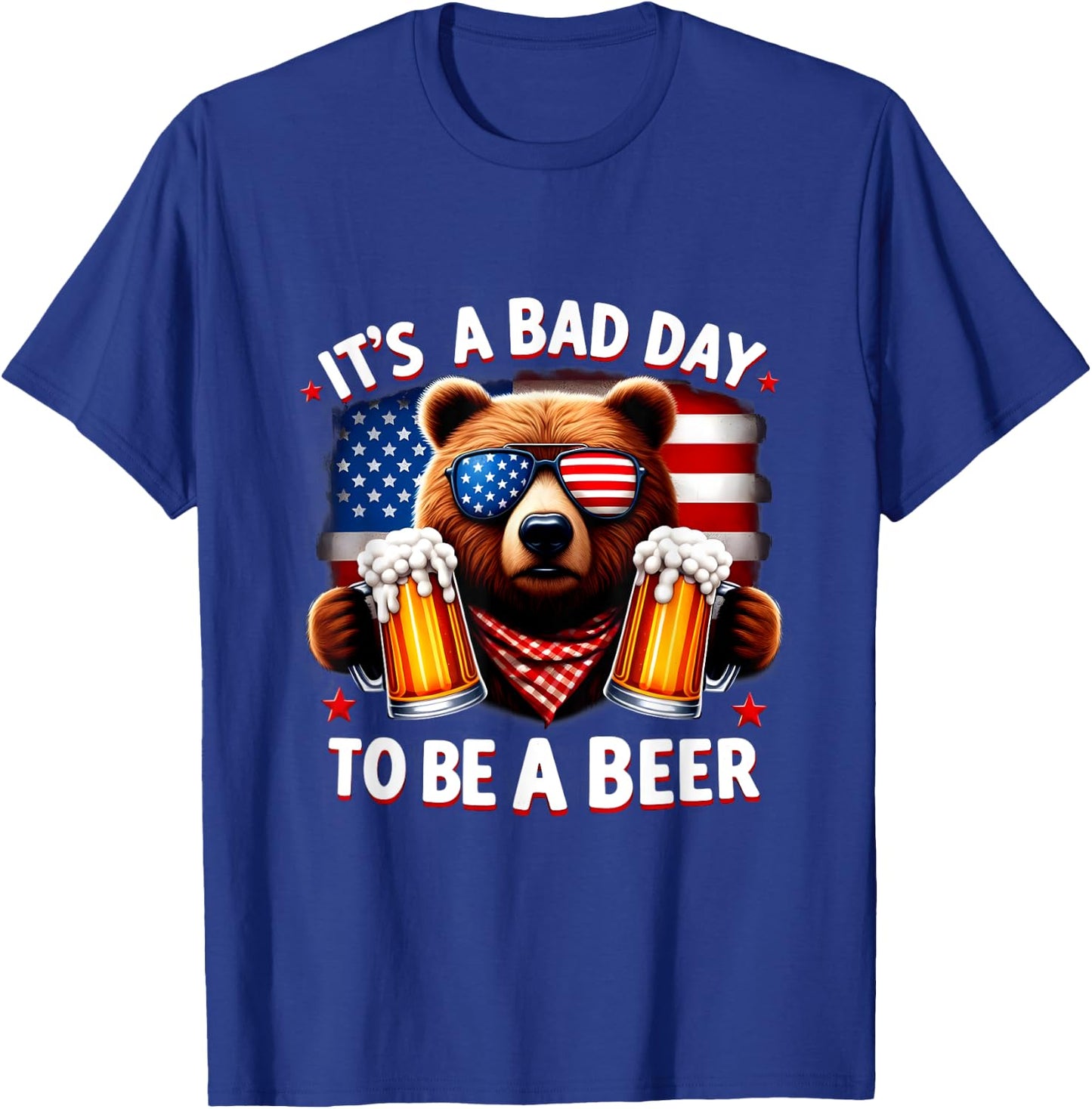 It's A Bad Day To Be A Beer USA Independence Day 4th of July Women Men T-Shirt - T-Shirt | Royal