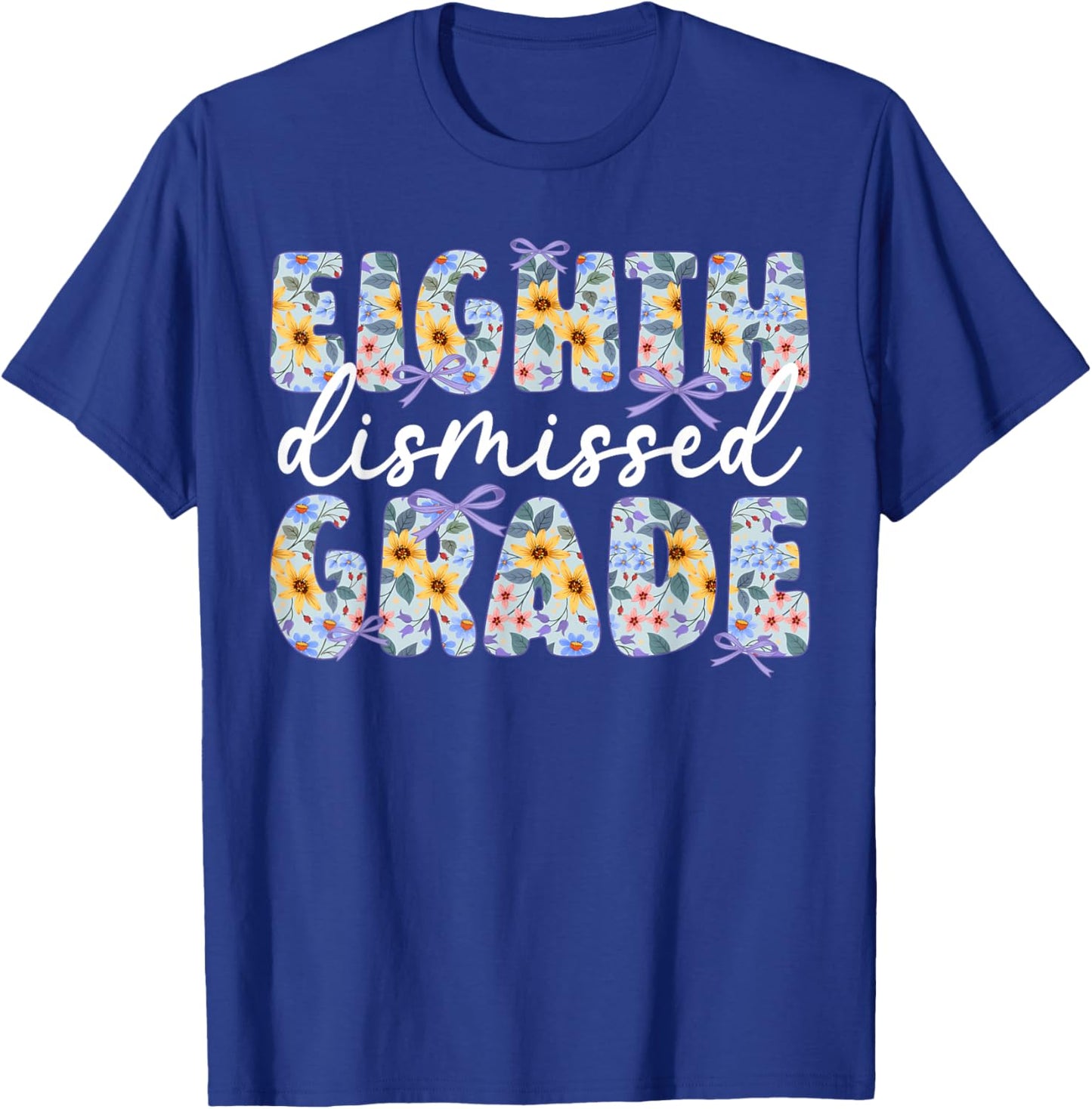 Eighth Grade Dismissed 8th Grade Last Day of 8th Grade T-Shirt - T-Shirt | Royal