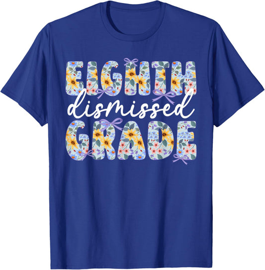 Eighth Grade Dismissed 8th Grade Last Day of 8th Grade T-Shirt - T-Shirt | Royal