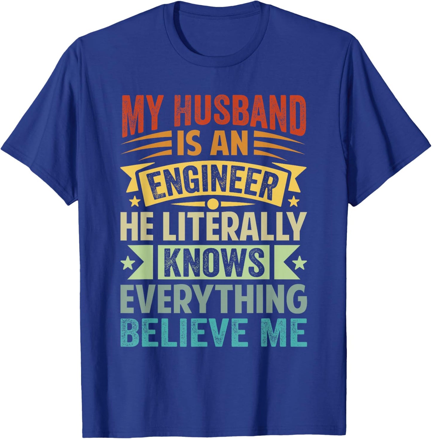 My Husband Is An Engineer He Literally Knows Everything T-Shirt - T-Shirt | Royal