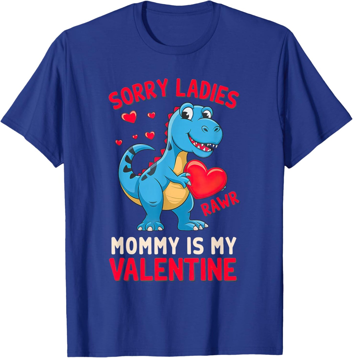 Sorry Ladies Mommy Is My Valentine Baby T Rex T-Shirt - T-Shirt | Royal