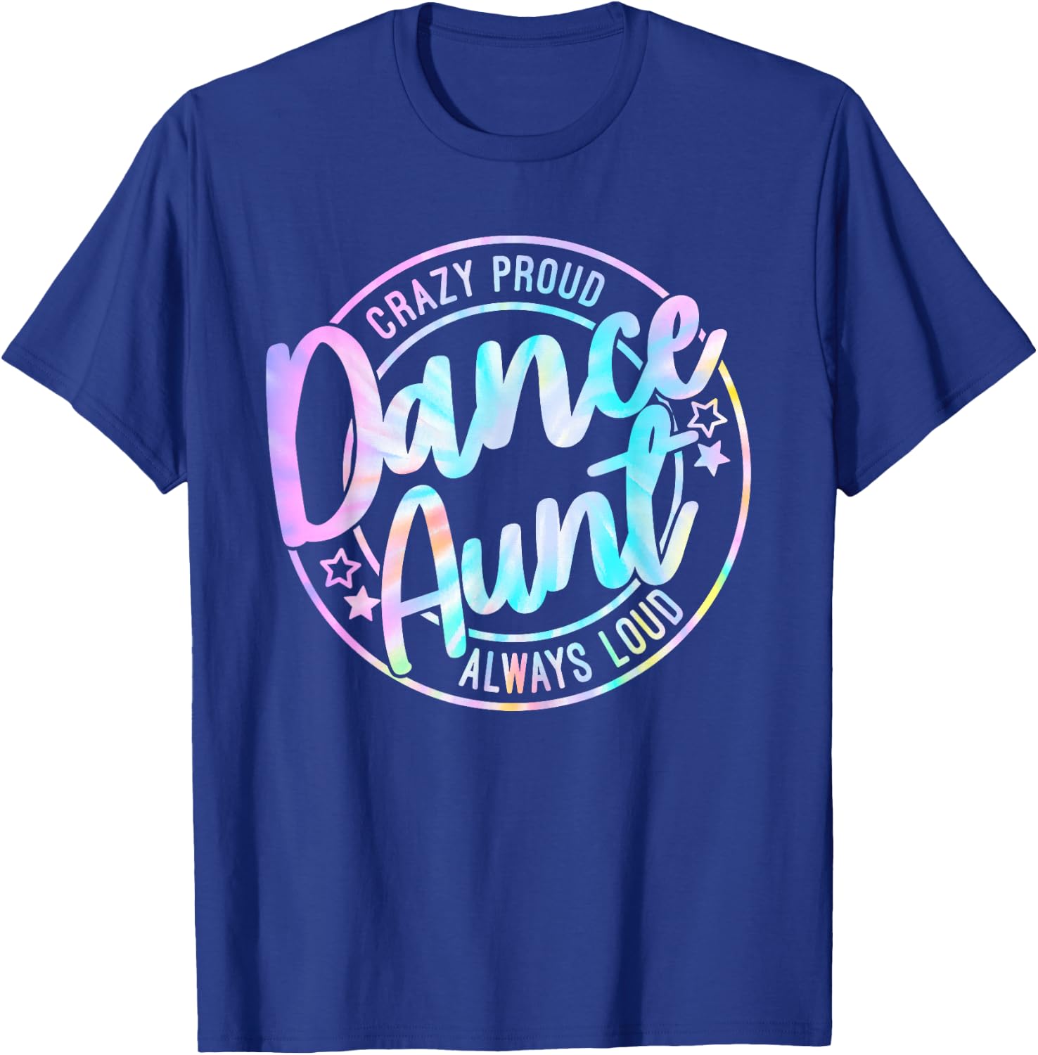 Crazy Proud Tie Dye Dance Aunt Dancing Dancer Auntie Life T-Shirt - T-Shirt | Royal
