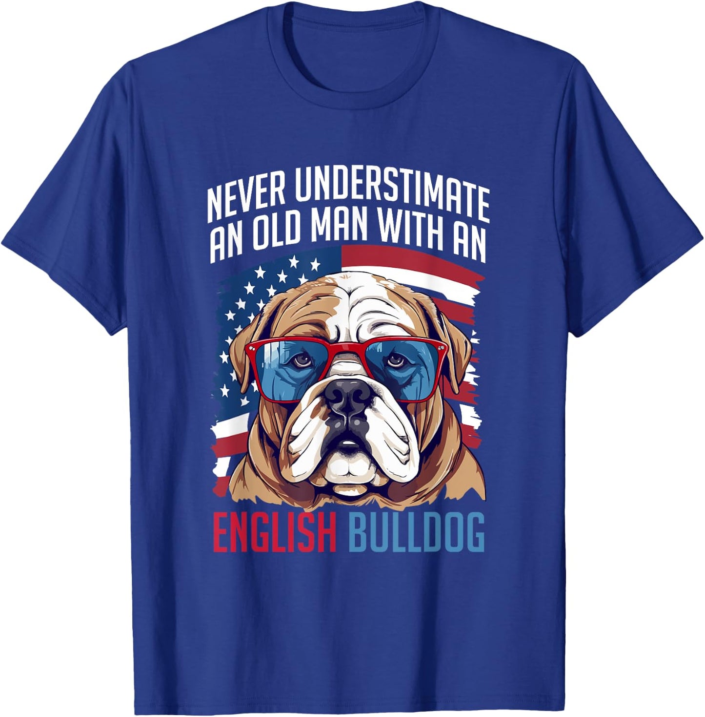 British English Bulldog lover Never Underestimate an Old Man T-Shirt - T-Shirt | Royal