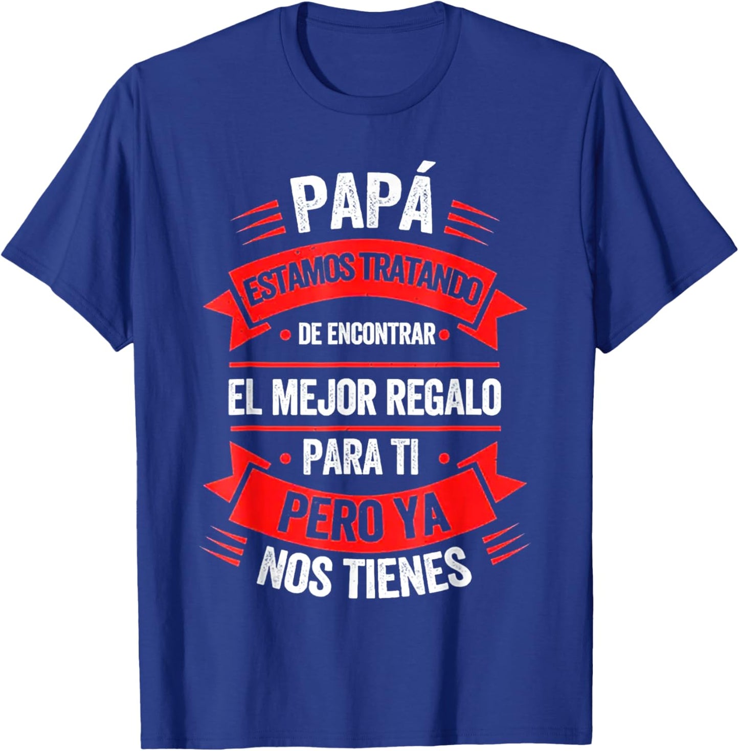 Papa Estamos Tratando De Encontrar El Mejr Regalo Para Ti T-Shirt - T-Shirt | Royal