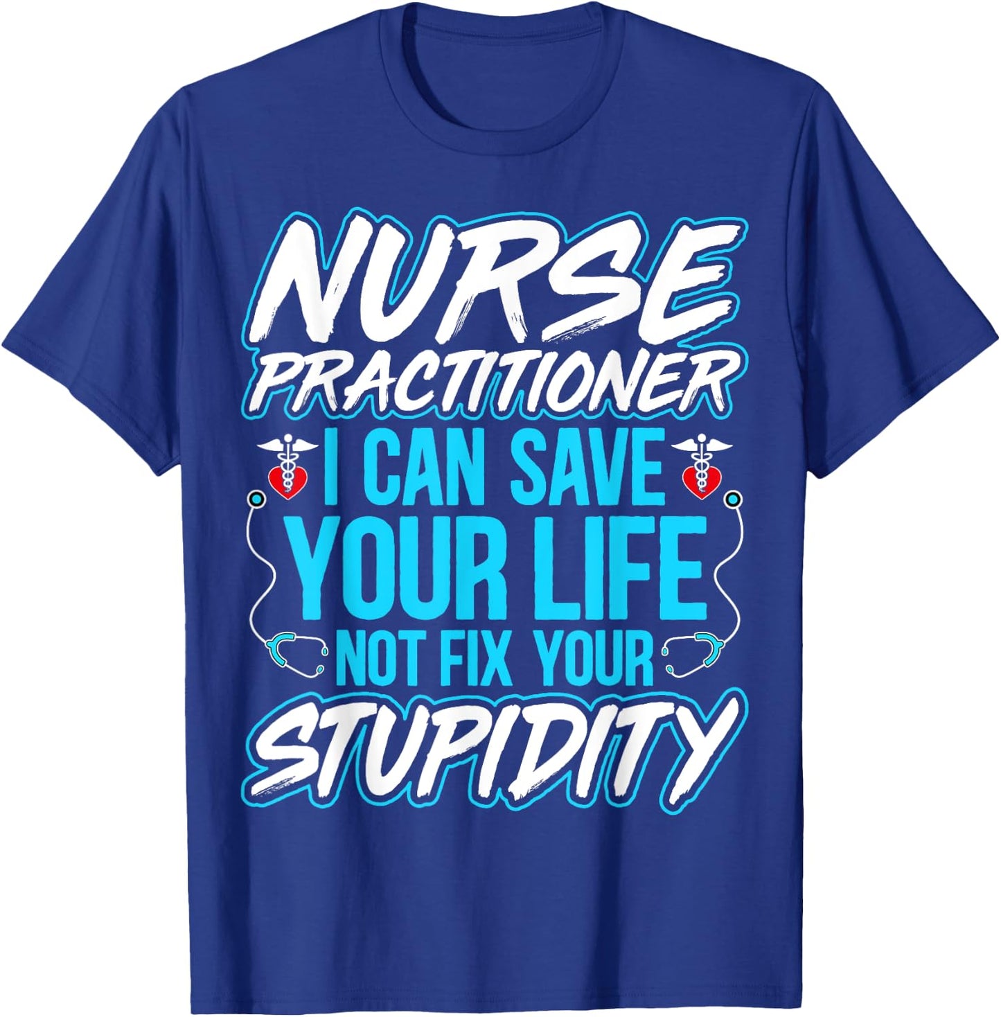 Nurse Practitioner - I Can Save Your Life Funny NP Gifts T-Shirt - T-Shirt | Royal